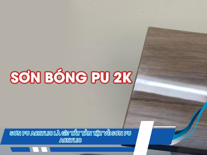 Sơn PU Acrylic là gì? Tất tần tật về sơn PU Acrylic - SONASIA.VN