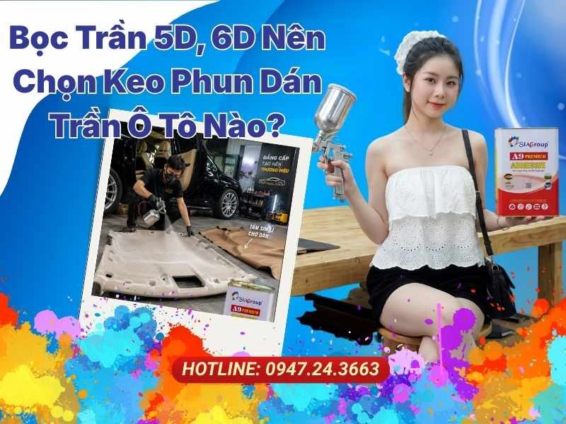 Bọc Trần 5D, 6D Nên Chọn Keo Phun Dán Trần Ô Tô Nào Tốt Tại TP.HCM