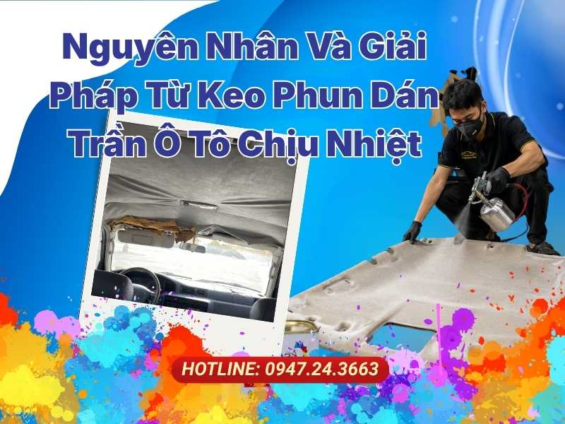 Trần Xe Bị Rớt Sau 3 Tháng Nguyên Nhân Và Giải Pháp Từ Keo Phun Dán Trần Ô Tô Chịu Nhiệt