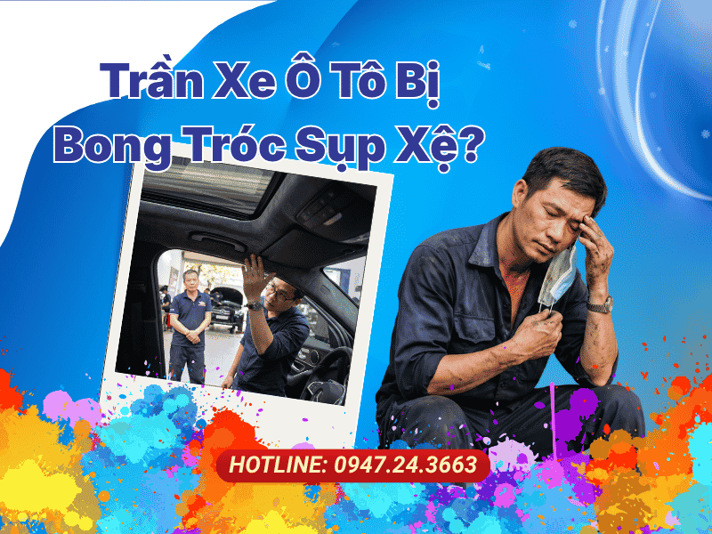 Trần Xe Ô Tô Bị Bong Tróc Sụp Xệ Tuyệt Chiêu Xử Lý Bằng Keo Phun Dán Trần Ô Tô Chuyên Dụng