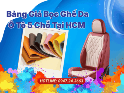 Bảng Giá Bọc Ghế Da Ô Tô 5 Chỗ Chi Tiết Tại Hồ Chí Minh & Bí Quyết Tránh Lỗi Bong Tróc