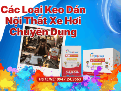 Các Loại Keo Dán Nội Thất Xe Hơi Chuyên Dụng Phổ Biến Tại Thị Trường Việt Nam