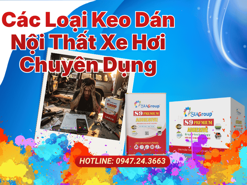 Các Loại Keo Dán Nội Thất Xe Hơi Chuyên Dụng Phổ Biến Tại Thị Trường Việt Nam