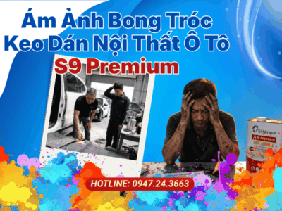 Chấm Dứt Thảm Họa Bong Tróc Rộp Da Cùng Keo Dán Nội Thất Ô Tô S9 Premium
