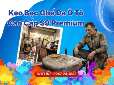 Keo Bọc Ghế Da Ô Tô Cao Cấp S9 Premium - Giải Pháp Chịu Nhiệt Cho Gara Ô Tô Miền Tây