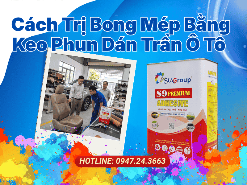 Nguyên Nhân Và Cách Trị Bong Mép Bằng Keo Phun Dán Trần Ô Tô